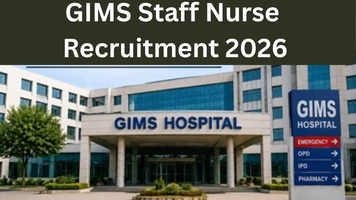 GIMS Staff Nurse Recruitment 2026 | 100 पदों पर भर्ती, Last Date बढ़ी, ₹44,900 Salary, ऐसे करें Apply